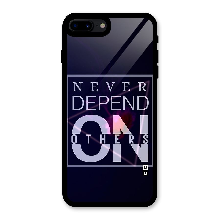 Never Depend On Others Glass Back Case for iPhone 7 Plus