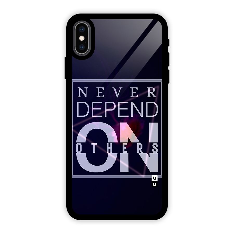 Never Depend On Others Glass Back Case for iPhone XS Max