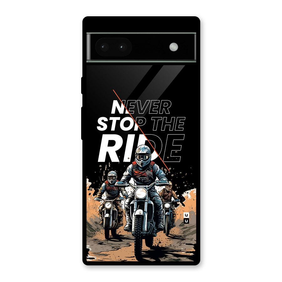 Never Stop ride Glass Back Case for Google Pixel 6a