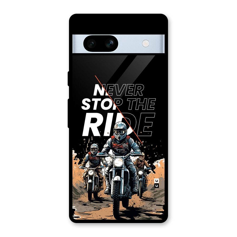 Never Stop ride Glass Back Case for Google Pixel 7a