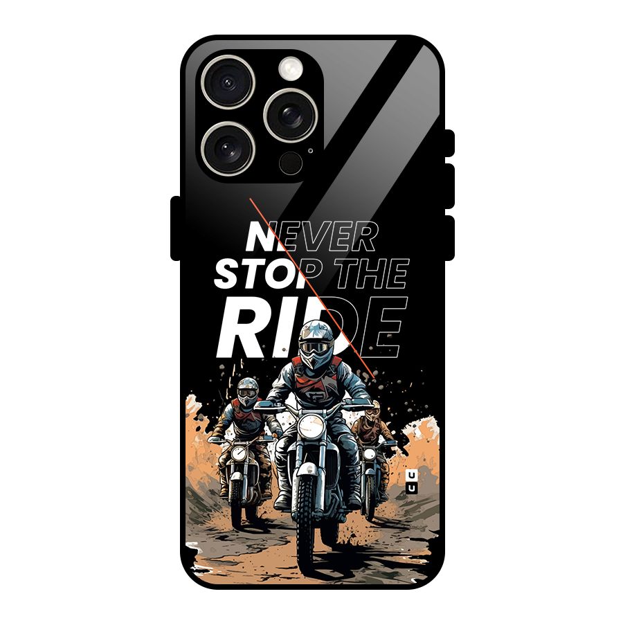 Never Stop ride Glass Back Case for iPhone 15 Pro Max