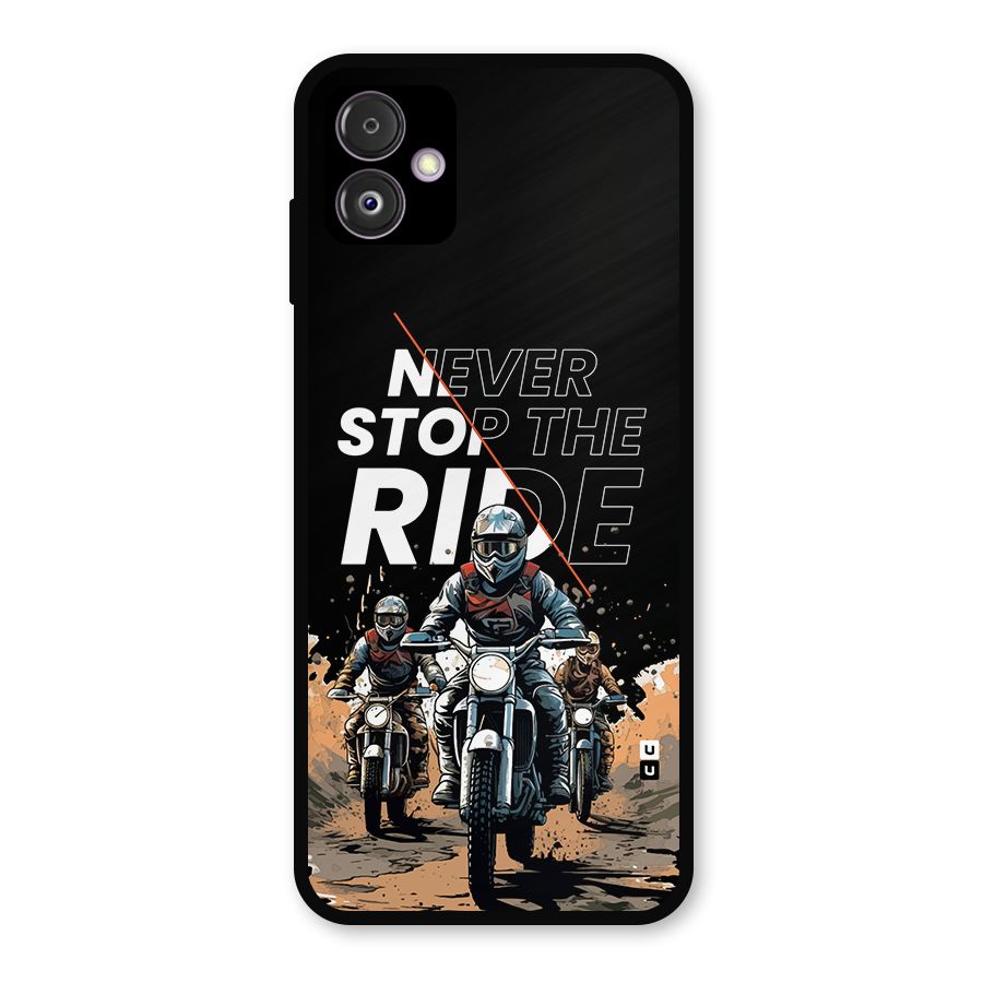 Never Stop ride Metal Back Case for Galaxy F14