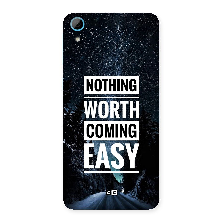 Nothing Worth Easy Back Case for Desire 826