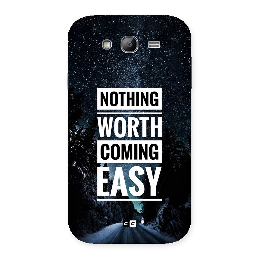 Nothing Worth Easy Back Case for Galaxy Grand