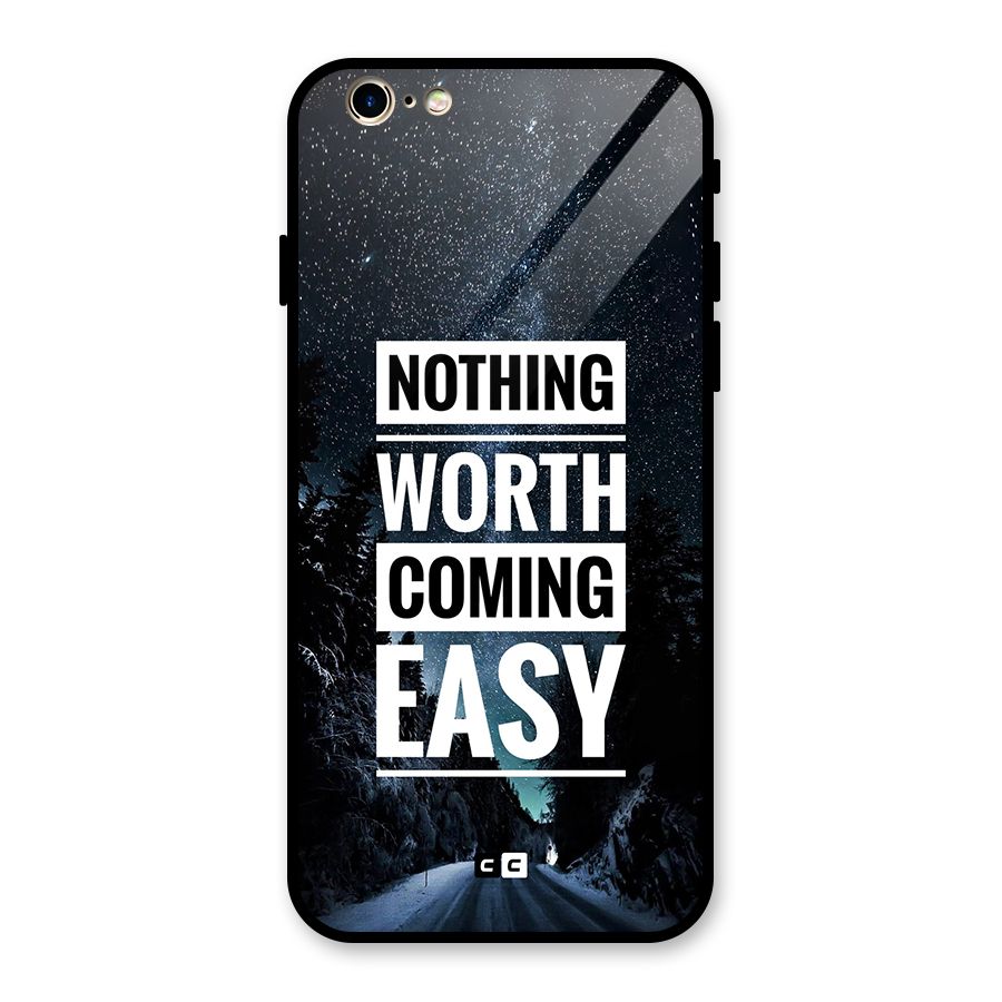 Nothing Worth Easy Glass Back Case for iPhone 6 6S