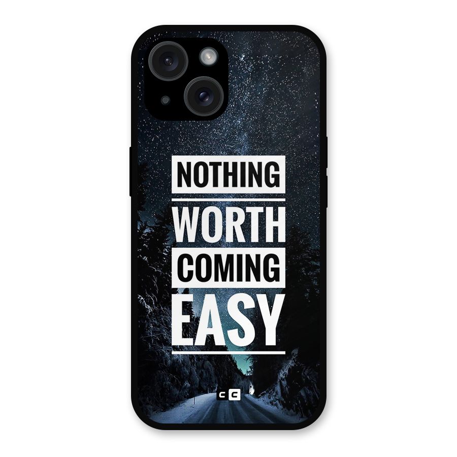 Nothing Worth Easy Metal Back Case for iPhone 15