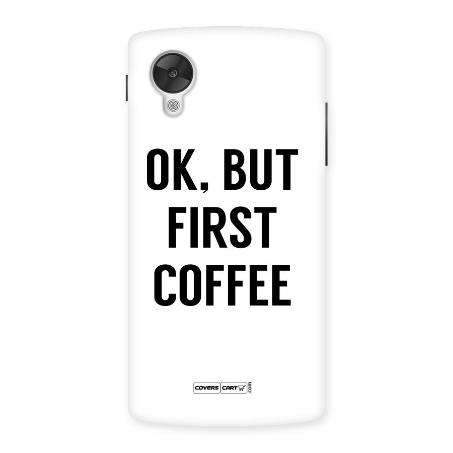 OK But First Coffee (White) Back Case for Google Nexsus 5