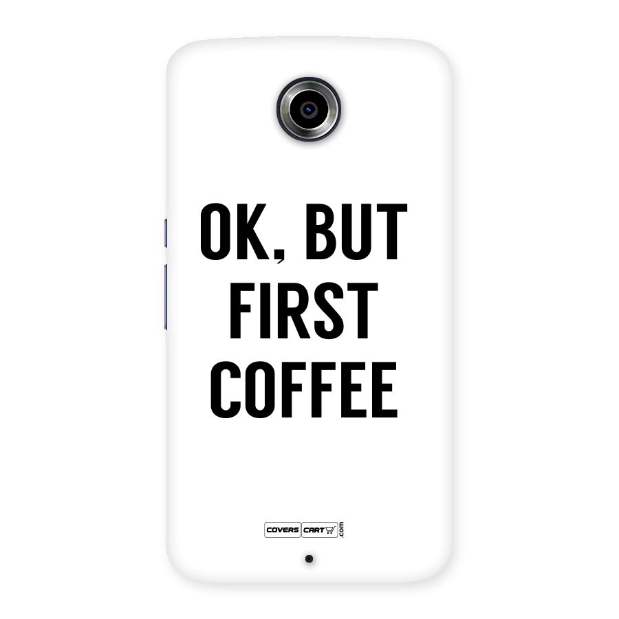 OK But First Coffee (White) Back Case for Nexsus 6