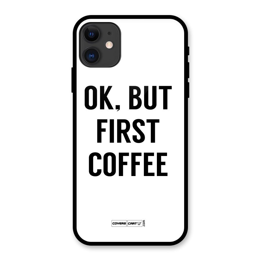 OK But First Coffee (White) Glass Back Case for iPhone 11