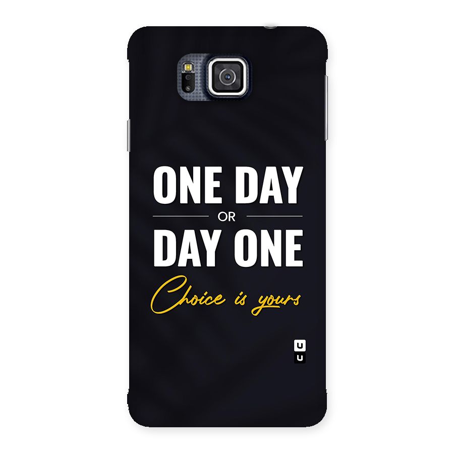 One Day or Day One Back Case for Galaxy Alpha