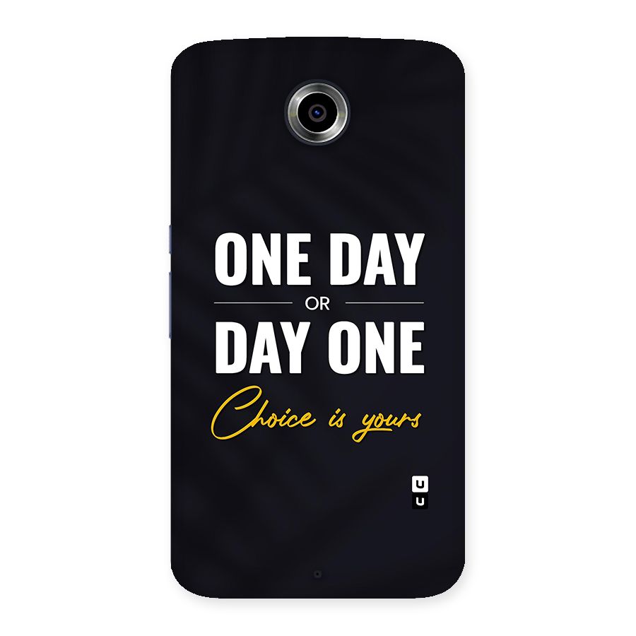 One Day or Day One Back Case for Nexsus 6