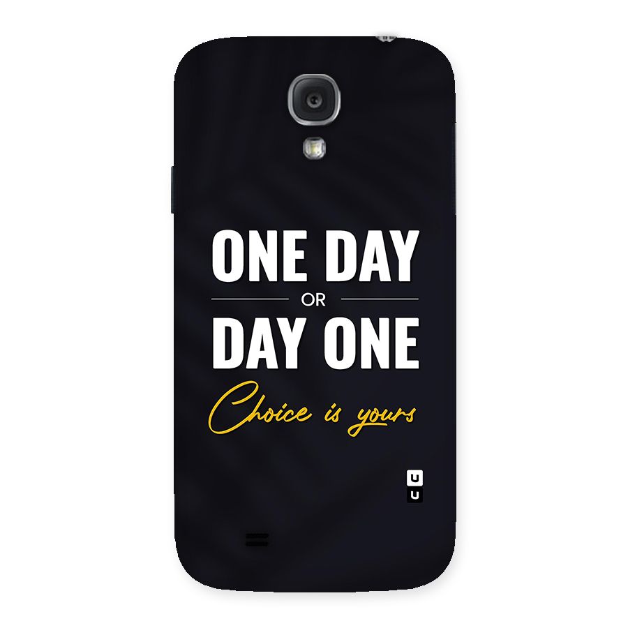 One Day or Day One Back Case for Samsung Galaxy S4