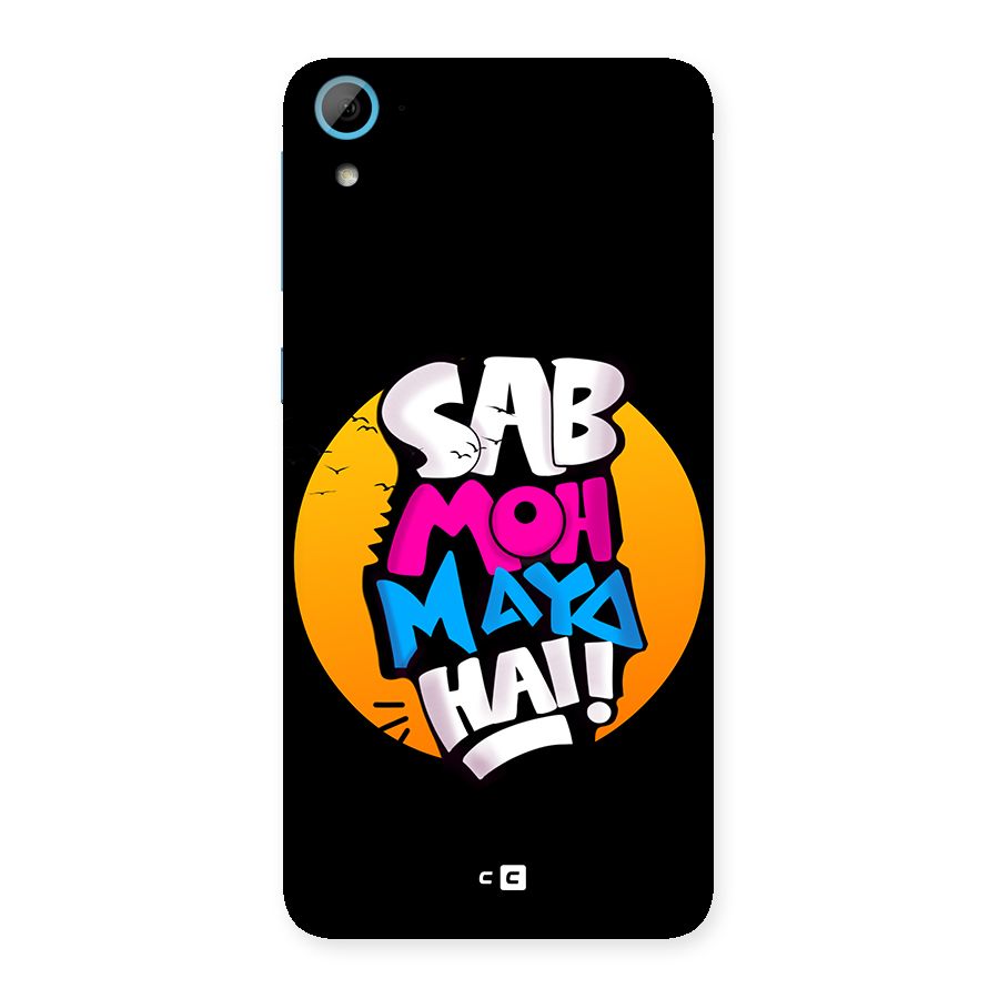 Sab Moh Maya Hai Back Case for Desire 826