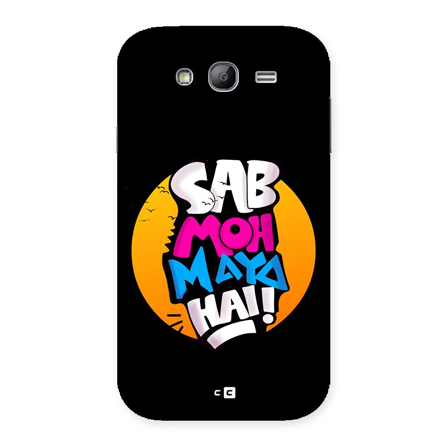 Sab Moh Maya Hai Back Case for Galaxy Grand Neo