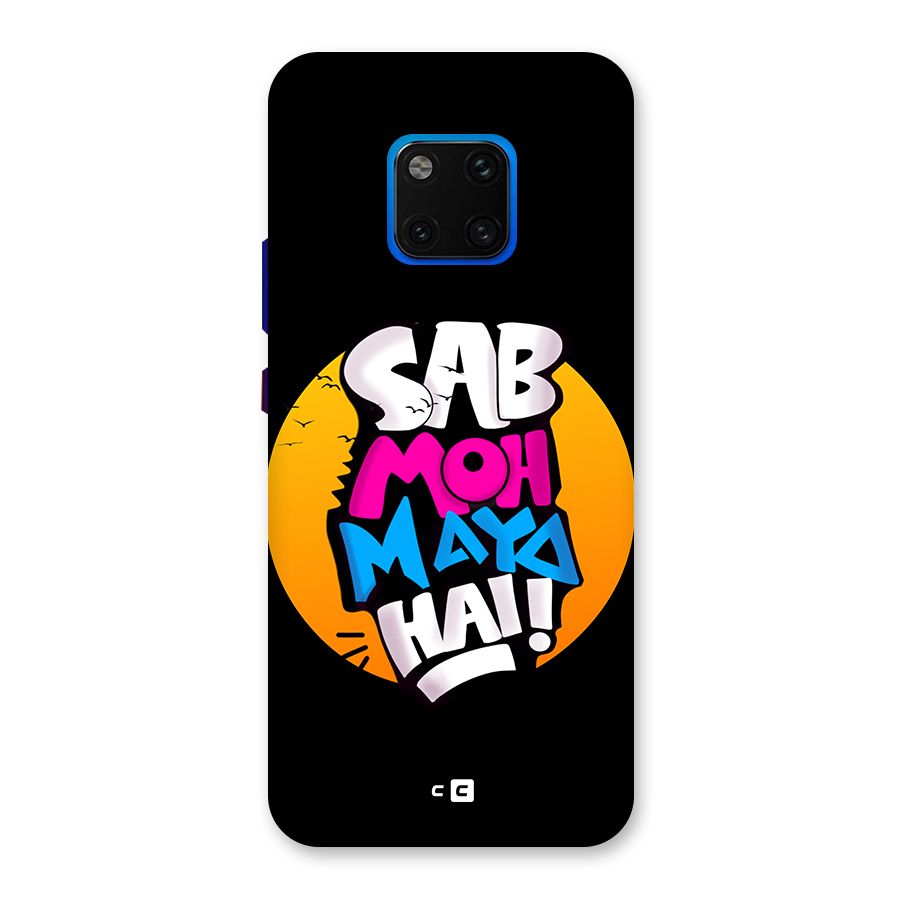 Sab Moh Maya Hai Back Case for Huawei Mate 20 Pro