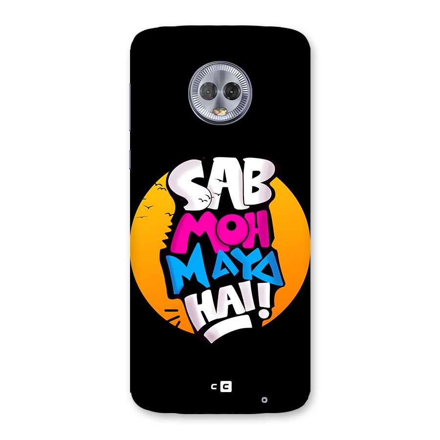 Sab Moh Maya Hai Back Case for Moto G6 Plus