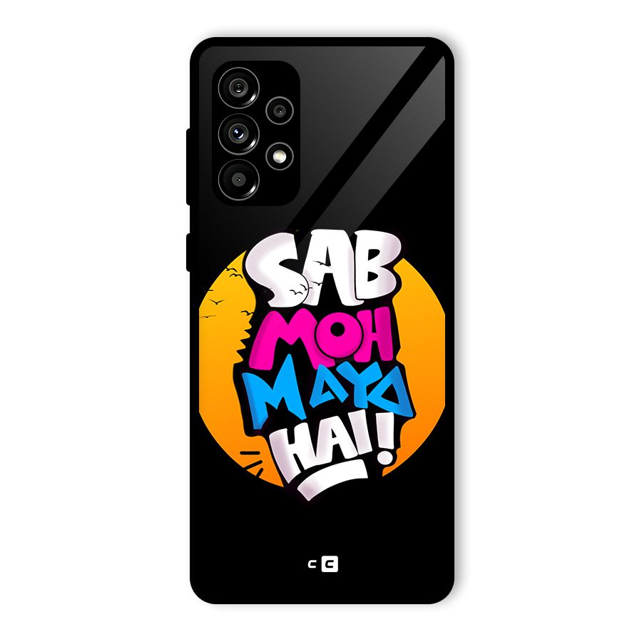 Sab Moh Maya Hai Glass Back Case for Galaxy A73 5G