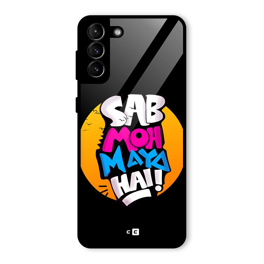 Sab Moh Maya Hai Glass Back Case for Galaxy S21 Plus