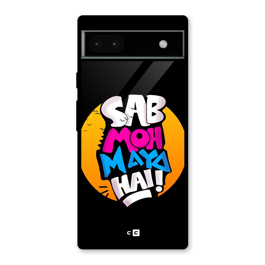 Sab Moh Maya Hai Glass Back Case for Google Pixel 6a