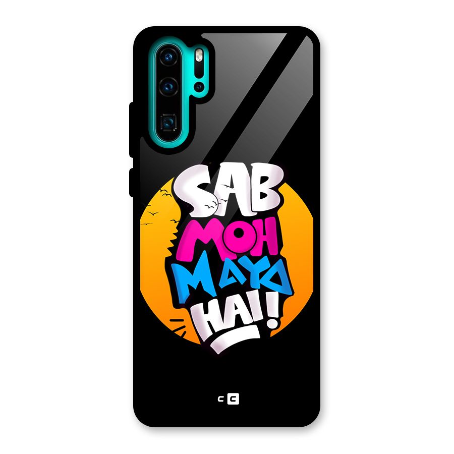 Sab Moh Maya Hai Glass Back Case for Huawei P30 Pro