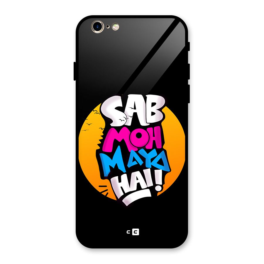 Sab Moh Maya Hai Glass Back Case for iPhone 6 6S