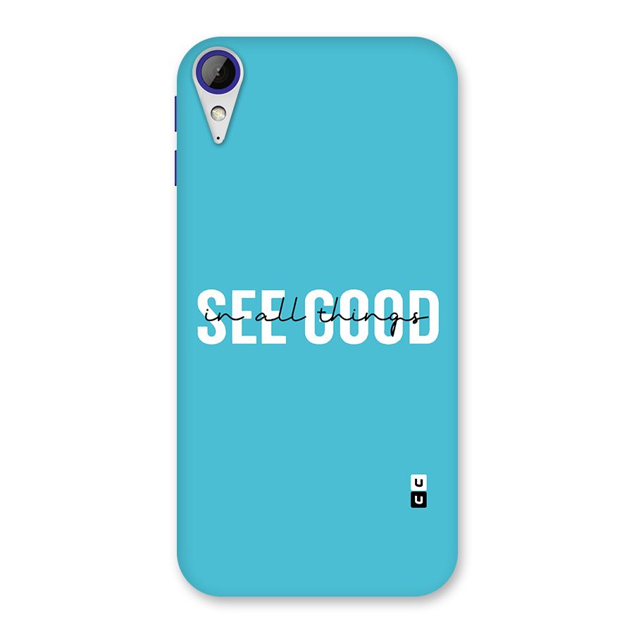 See Good in All Things Back Case for Desire 830