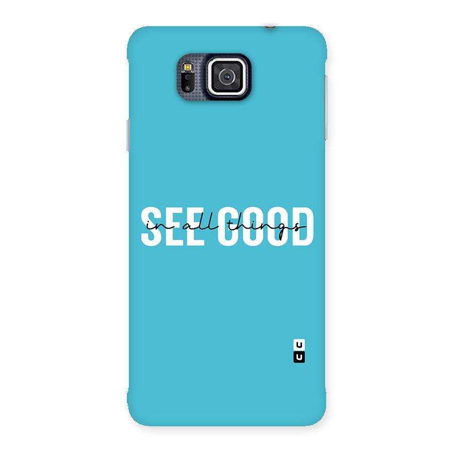 See Good in All Things Back Case for Galaxy Alpha