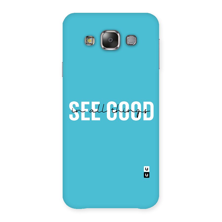 See Good in All Things Back Case for Galaxy E7