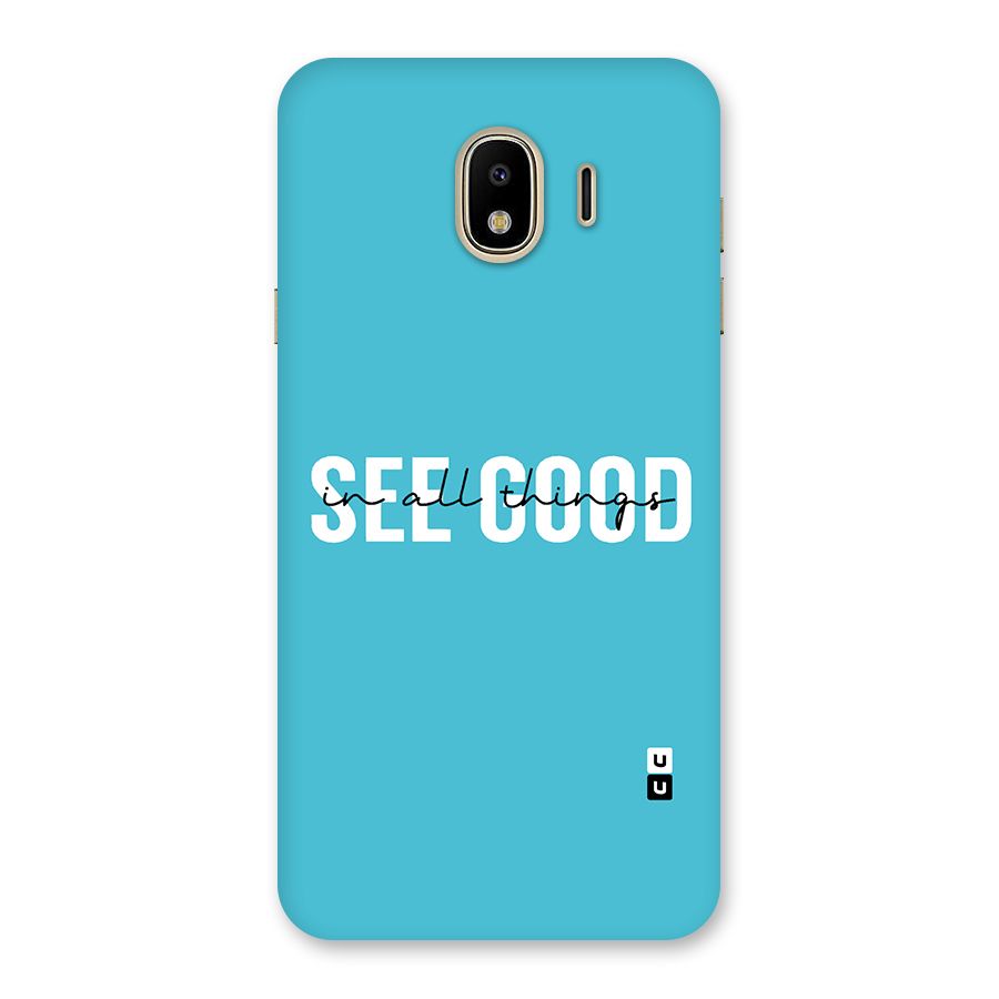 See Good in All Things Back Case for Galaxy J4