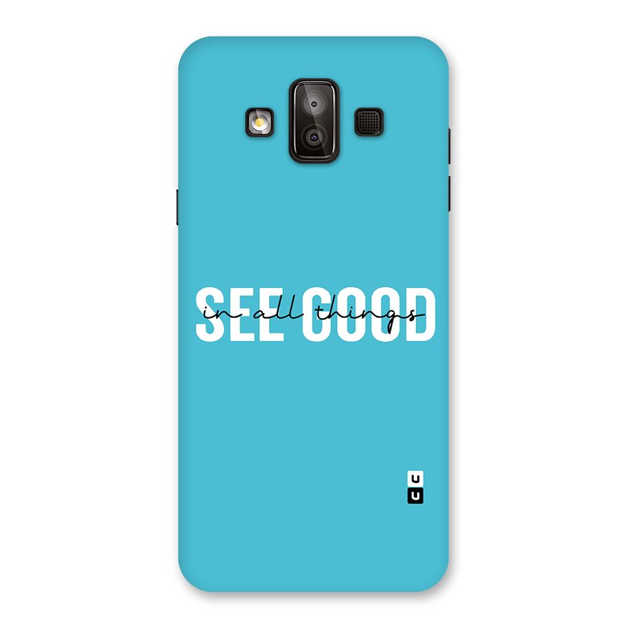 See Good in All Things Back Case for Galaxy J7 Duo