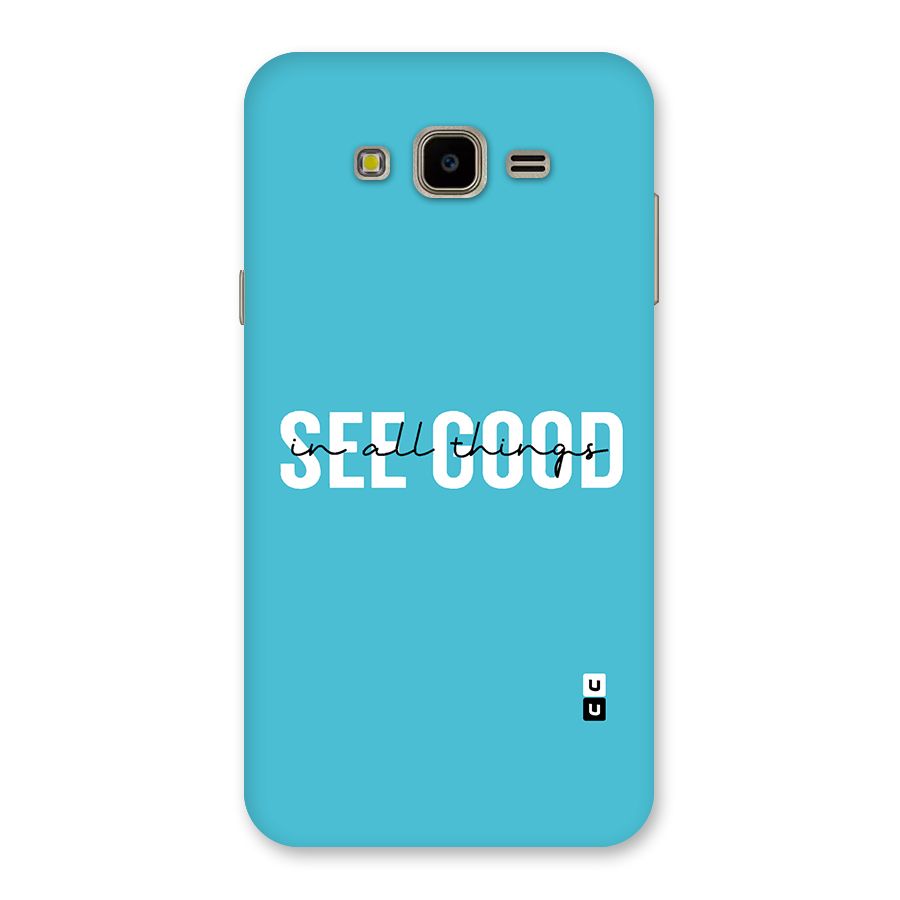 See Good in All Things Back Case for Galaxy J7 Nxt