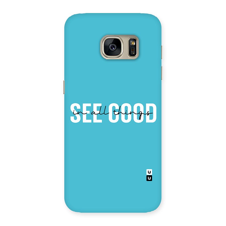 See Good in All Things Back Case for Galaxy S7