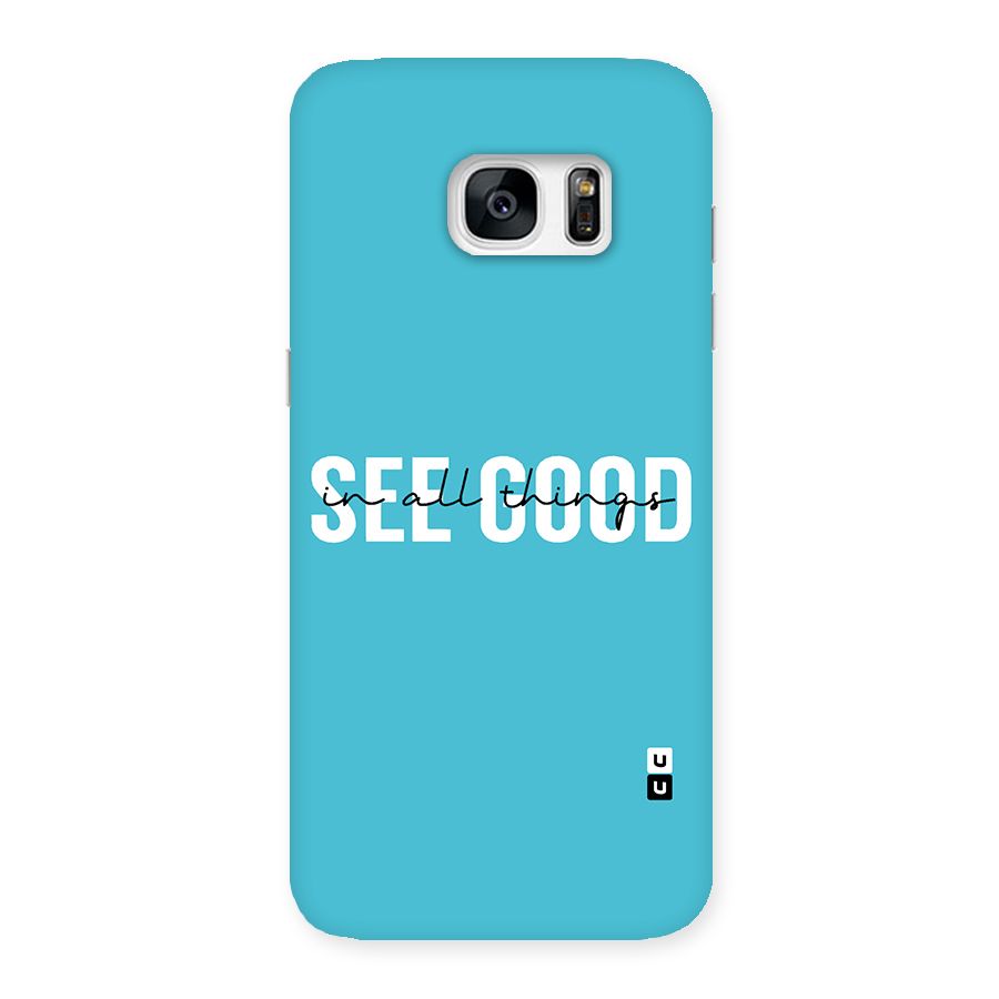 See Good in All Things Back Case for Galaxy S7 Edge