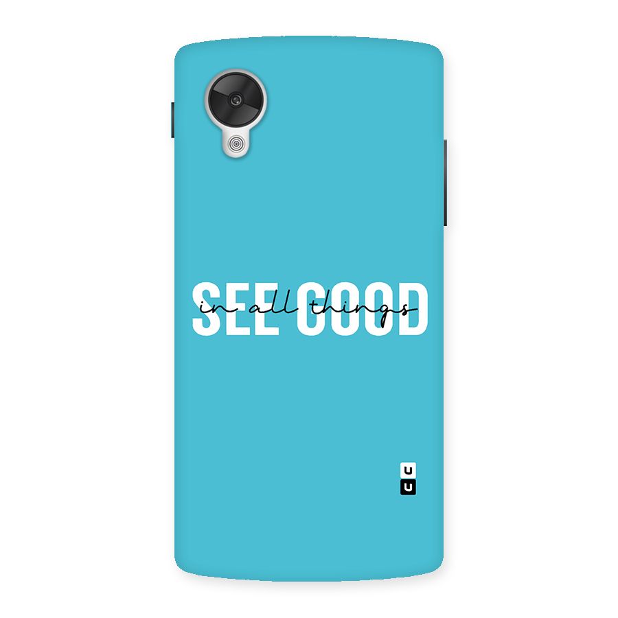 See Good in All Things Back Case for Google Nexsus 5