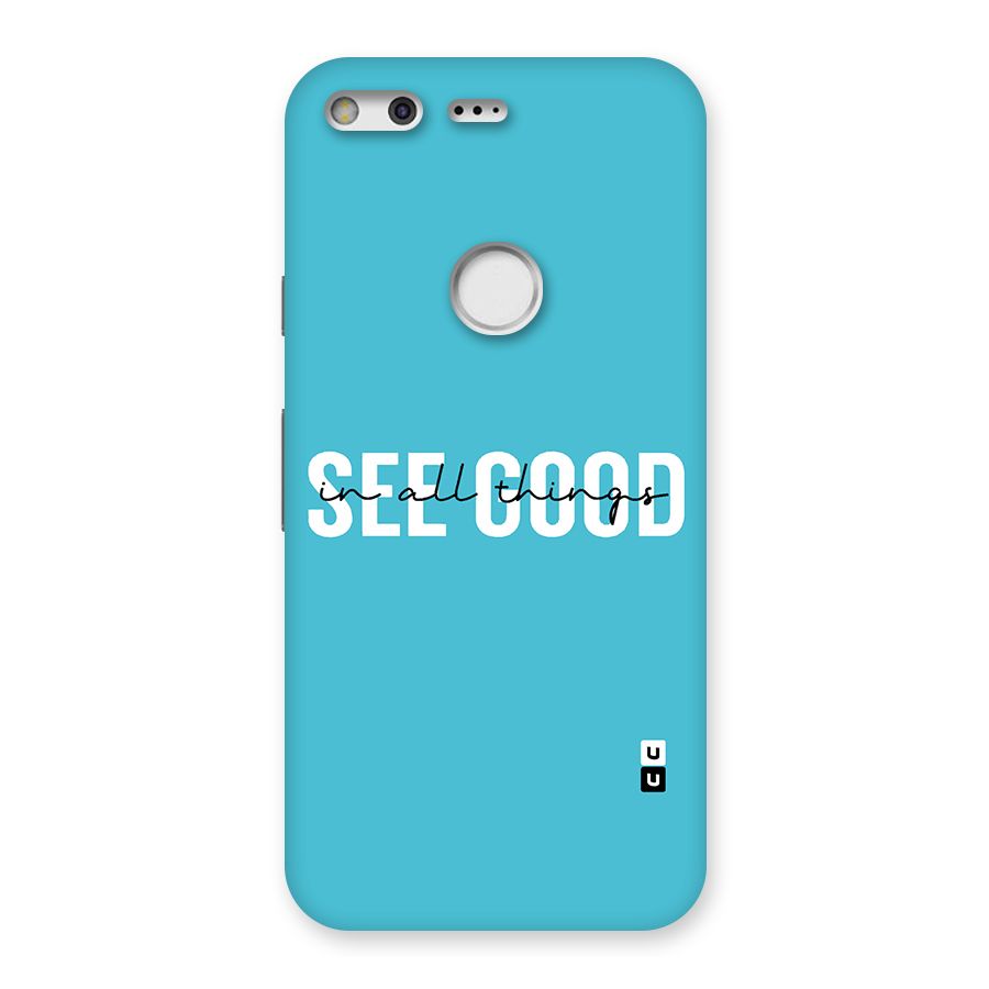 See Good in All Things Back Case for Google Pixel