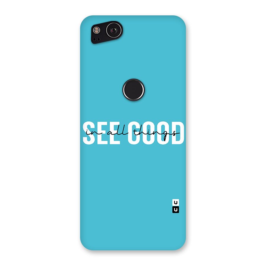 See Good in All Things Back Case for Google Pixel 2