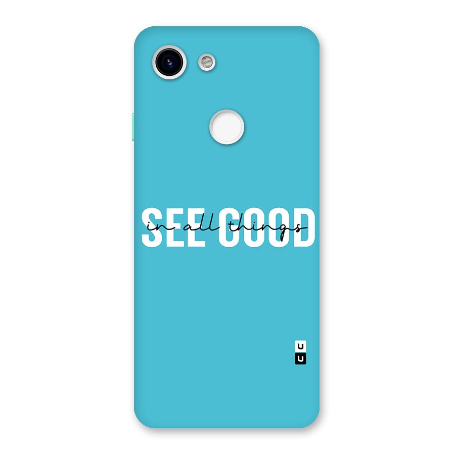 See Good in All Things Back Case for Google Pixel 3