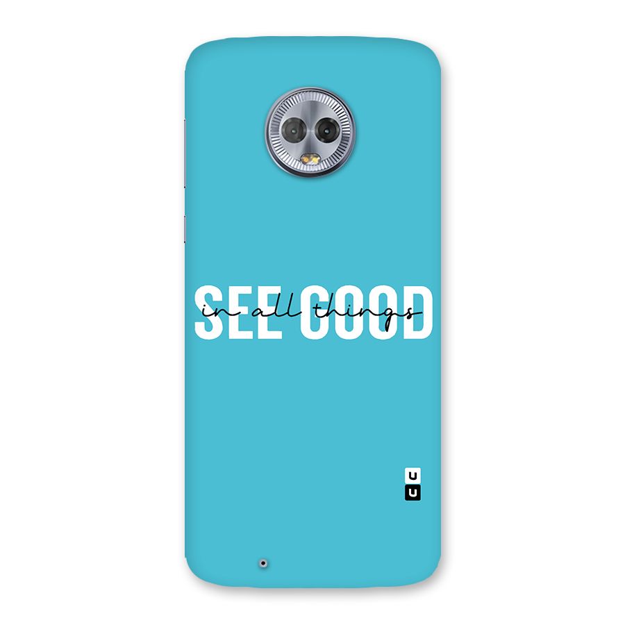 See Good in All Things Back Case for Moto G6