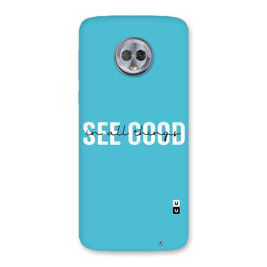 See Good in All Things Back Case for Moto G6 Plus