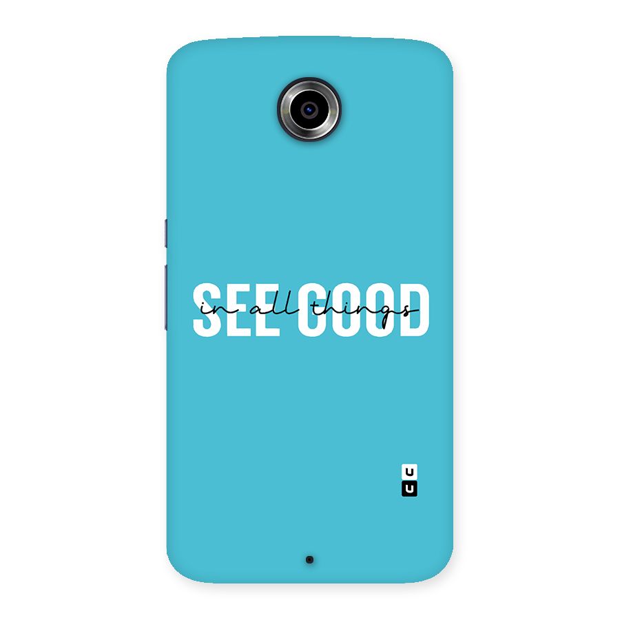 See Good in All Things Back Case for Nexsus 6