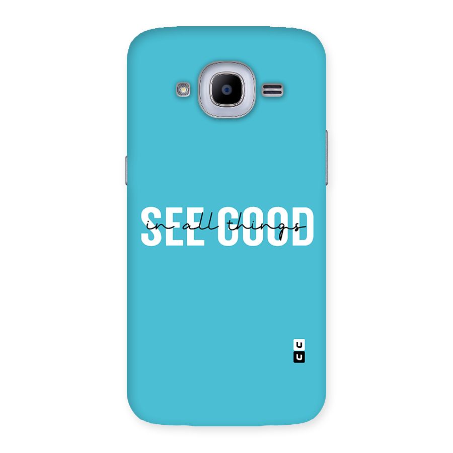 See Good in All Things Back Case for Samsung Galaxy J2 2016