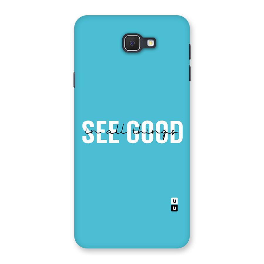 See Good in All Things Back Case for Samsung Galaxy J7 Prime