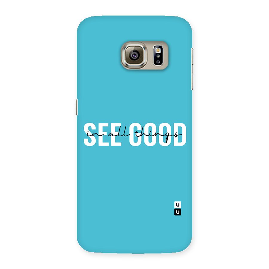 See Good in All Things Back Case for Samsung Galaxy S6 Edge