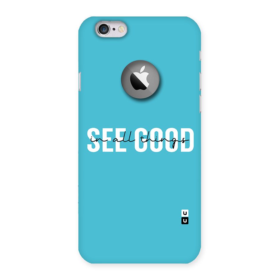 See Good in All Things Back Case for iPhone 6 Logo Cut