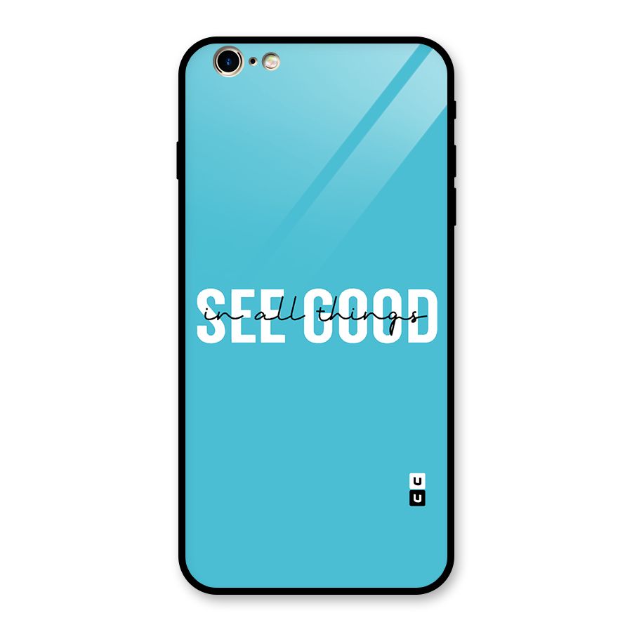 See Good in All Things Glass Back Case for iPhone 6 Plus 6S Plus