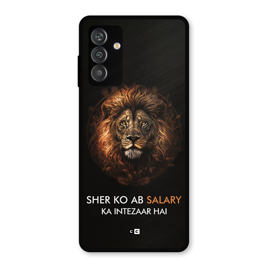 Sher On Salary Metal Back Case for Galaxy F13