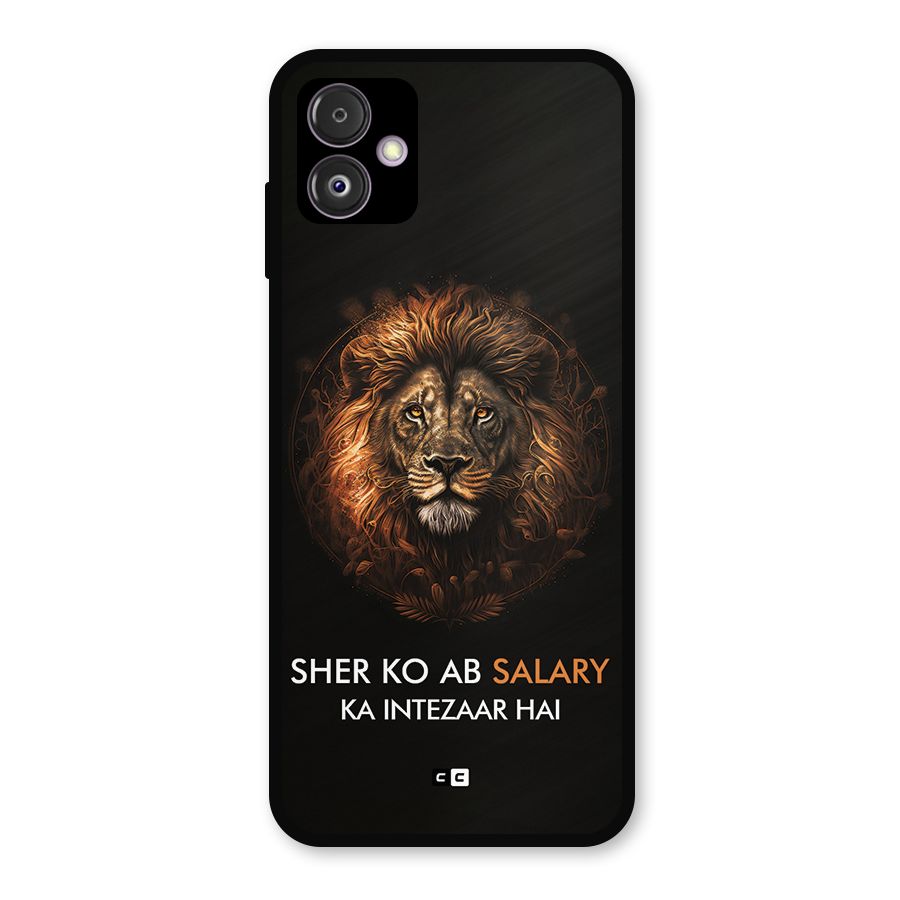 Sher On Salary Metal Back Case for Galaxy F14