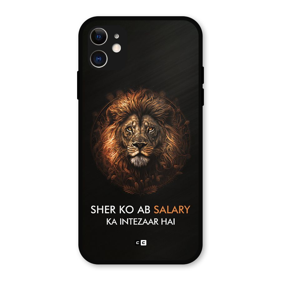 Sher On Salary Metal Back Case for iPhone 11