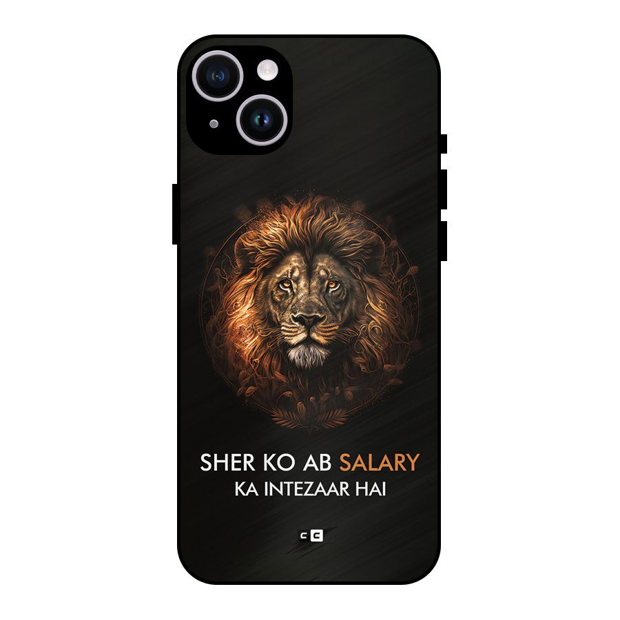 Sher On Salary Metal Back Case for iPhone 14 Plus