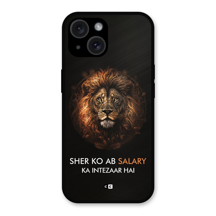 Sher On Salary Metal Back Case for iPhone 15